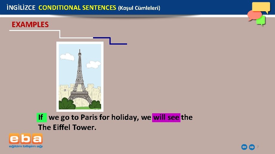 İNGİLİZCE CONDITIONAL SENTENCES (Koşul Cümleleri) EXAMPLES If we go to Paris for holiday, we