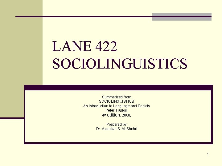 LANE 422 SOCIOLINGUISTICS Summarized from SOCIOLINGUISTICS An Introduction to Language and Society Peter Trudgill