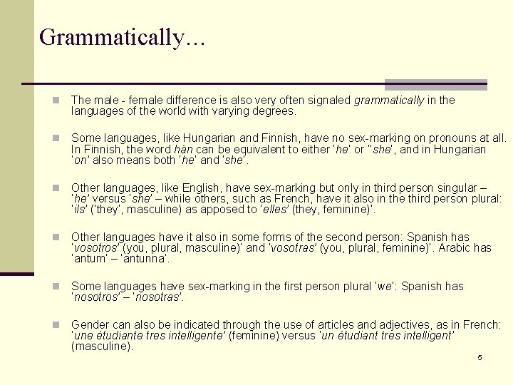 Grammatically… n The male - female difference is also very often signaled grammatically in