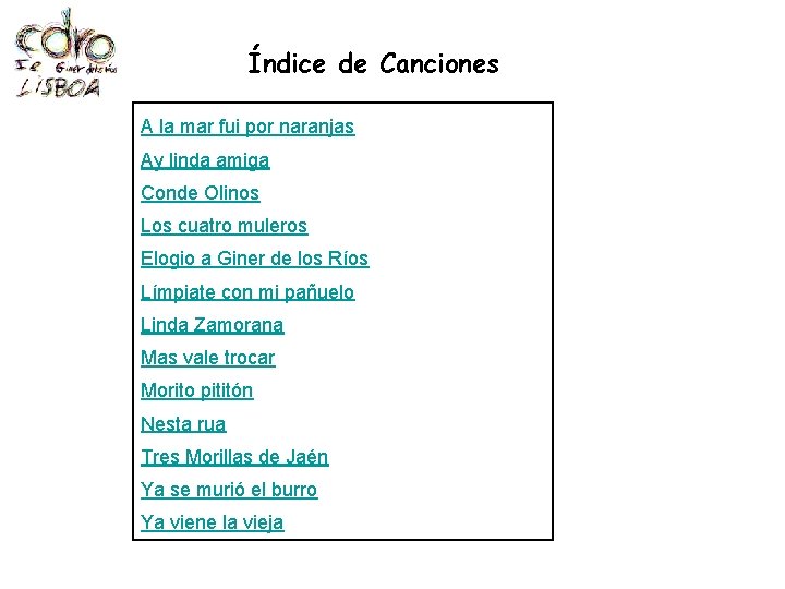 Índice de Canciones A la mar fui por naranjas Ay linda amiga Conde Olinos Índice de Canciones A la mar fui por naranjas Ay linda amiga Conde Olinos