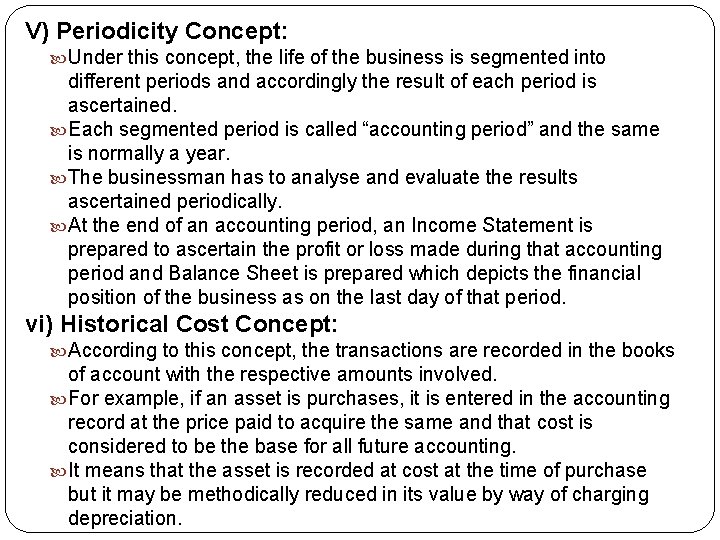 V) Periodicity Concept: Under this concept, the life of the business is segmented into