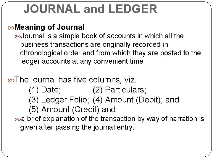JOURNAL and LEDGER Meaning of Journal is a simple book of accounts in which