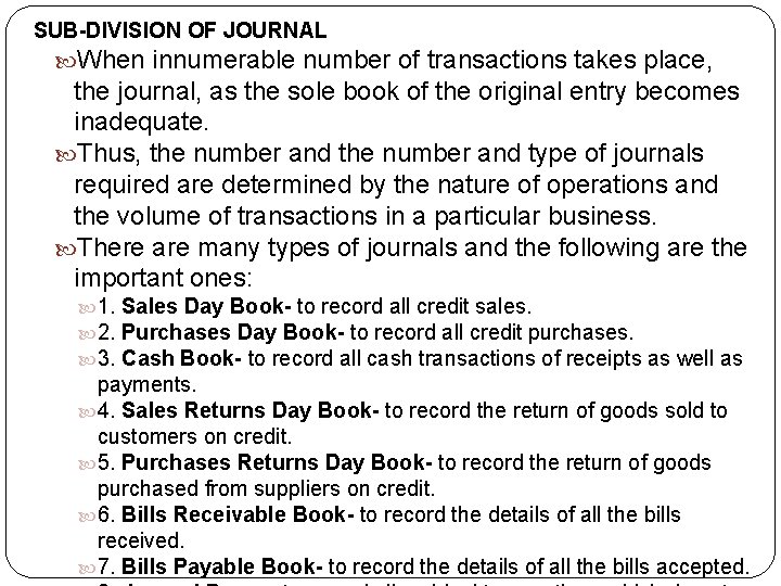 SUB-DIVISION OF JOURNAL When innumerable number of transactions takes place, the journal, as the