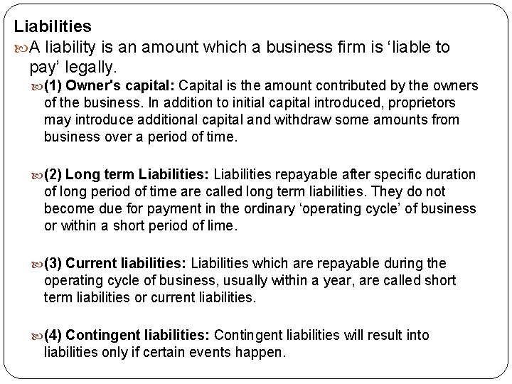 Liabilities A liability is an amount which a business firm is ‘liable to pay’