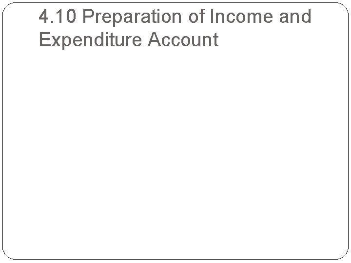 4. 10 Preparation of Income and Expenditure Account 