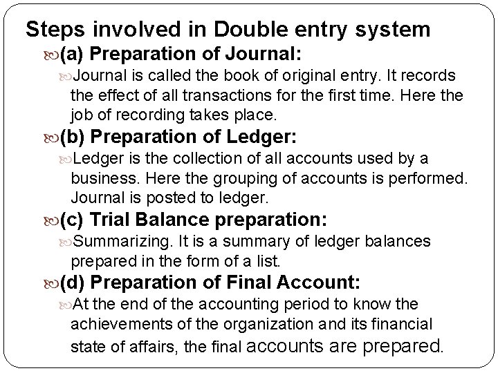 Steps involved in Double entry system (a) Preparation of Journal: Journal is called the