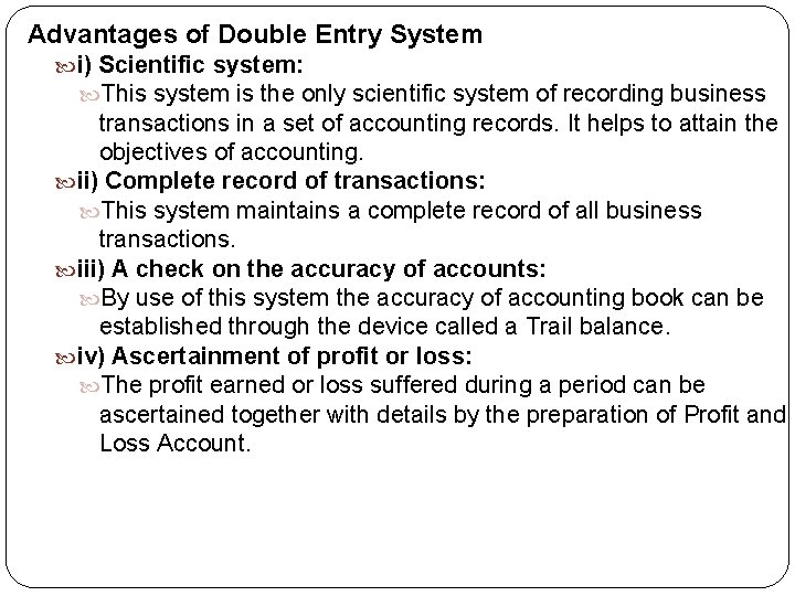 Advantages of Double Entry System i) Scientific system: This system is the only scientific