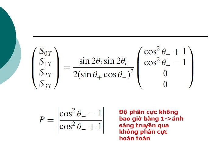 Độ phân cực không bao giờ bằng 1 ->ánh sáng truyền qua không phân