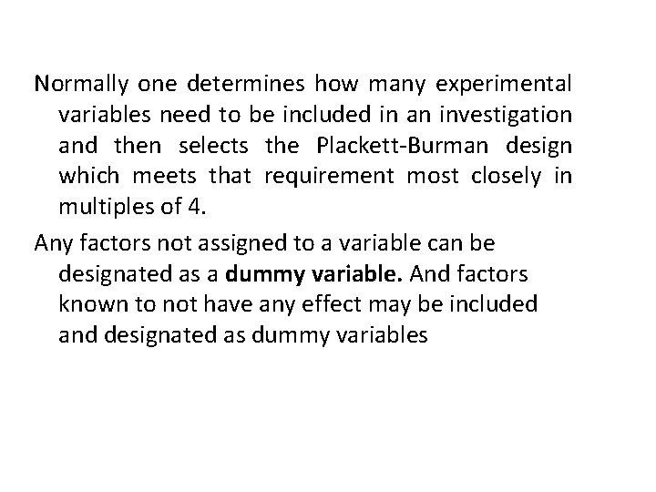 Normally one determines how many experimental variables need to be included in an investigation