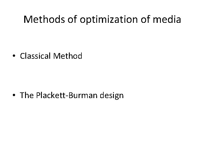 Methods of optimization of media • Classical Method • The Plackett-Burman design 