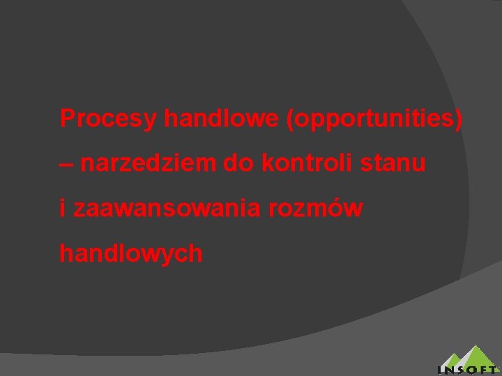 Procesy handlowe (opportunities) – narzedziem do kontroli stanu i zaawansowania rozmów handlowych 