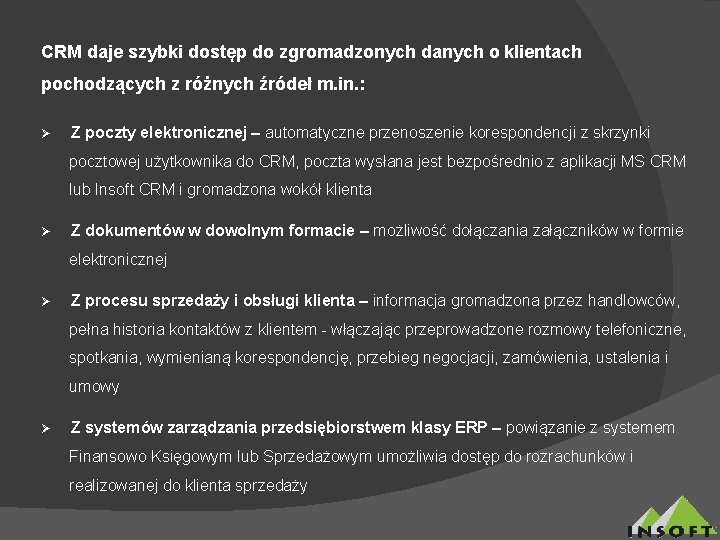 CRM daje szybki dostęp do zgromadzonych danych o klientach pochodzących z różnych źródeł m.