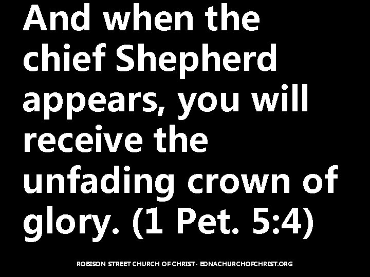 And when the chief Shepherd appears, you will receive the unfading crown of glory.