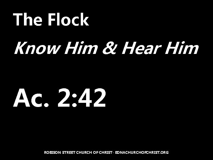The Flock Know Him & Hear Him Ac. 2: 42 ROBISON STREET CHURCH OF