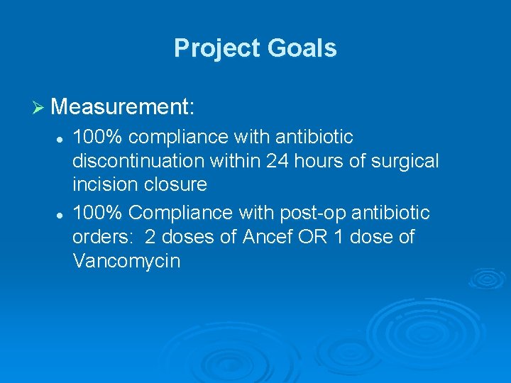 Project Goals Ø Measurement: l l 100% compliance with antibiotic discontinuation within 24 hours