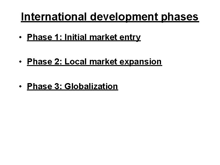 International development phases • Phase 1: Initial market entry • Phase 2: Local market