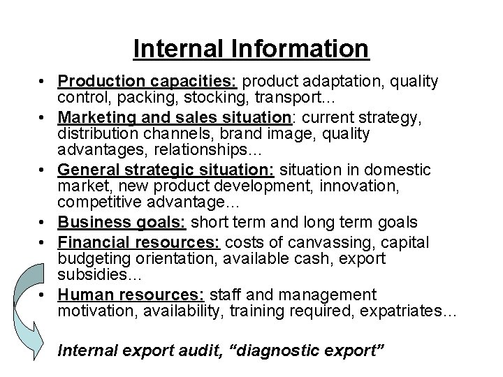 Internal Information • Production capacities: product adaptation, quality control, packing, stocking, transport… • Marketing