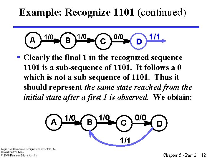 Example: Recognize 1101 (continued) A 1/0 B 1/0 C 0/0 D 1/1 § Clearly