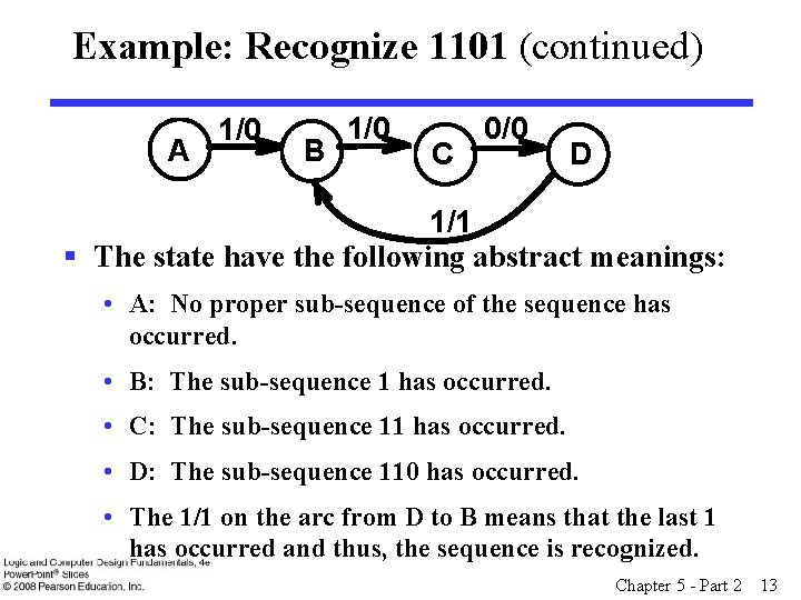 Example: Recognize 1101 (continued) A 1/0 B 1/0 C 0/0 D 1/1 § The