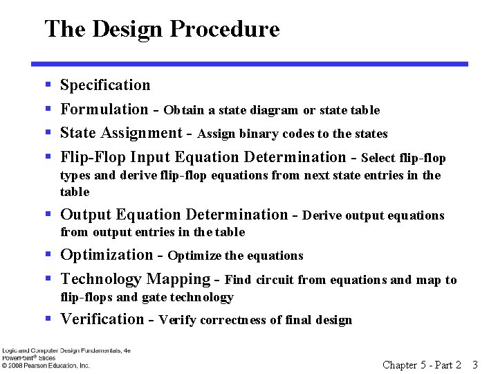 The Design Procedure § § Specification Formulation - Obtain a state diagram or state