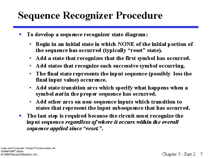 Sequence Recognizer Procedure § To develop a sequence recognizer state diagram: • Begin in
