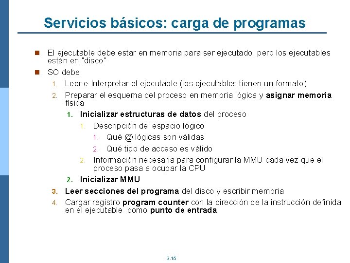 Servicios básicos: carga de programas n El ejecutable debe estar en memoria para ser