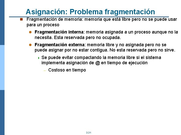 Asignación: Problema fragmentación n Fragmentación de memoria: memoria que está libre pero no se