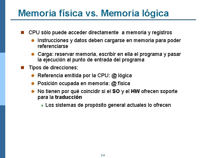 Memoria física vs. Memoria lógica n CPU sólo puede acceder directamente a memoria y