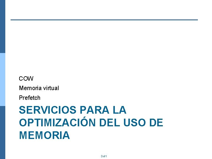 COW Memoria virtual Prefetch SERVICIOS PARA LA OPTIMIZACIÓN DEL USO DE MEMORIA 3. 41