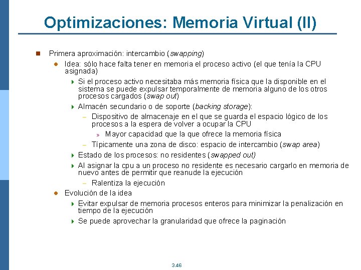 Optimizaciones: Memoria Virtual (II) n Primera aproximación: intercambio (swapping) l Idea: sólo hace falta