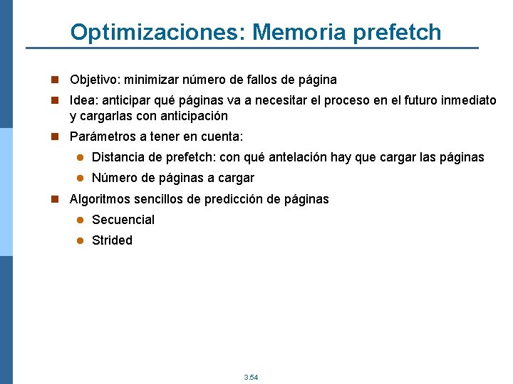 Optimizaciones: Memoria prefetch n Objetivo: minimizar número de fallos de página n Idea: anticipar