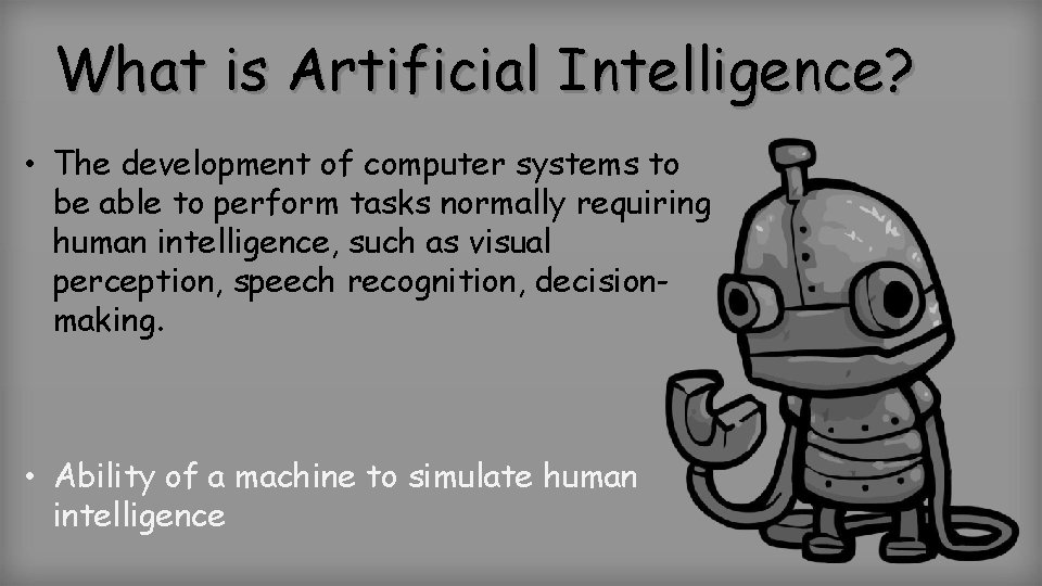 What is Artificial Intelligence? • The development of computer systems to be able to