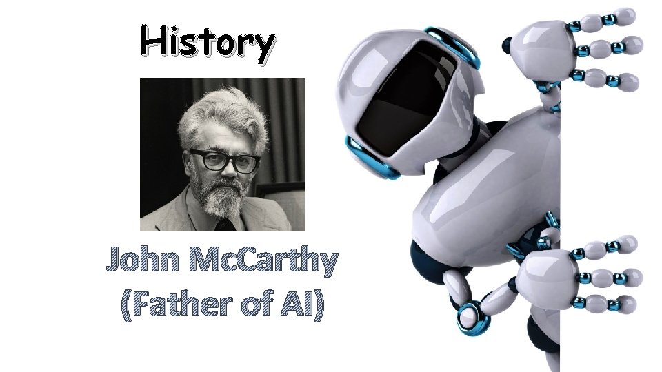 History John Mc. Carthy (Father of AI) 