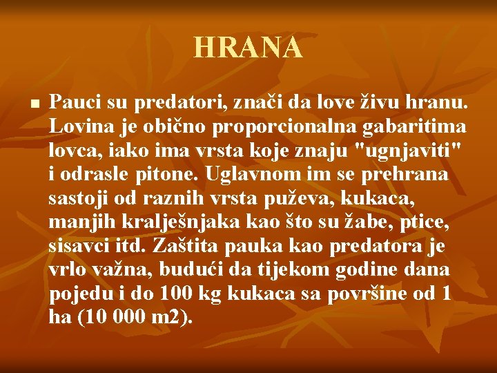 HRANA n Pauci su predatori, znači da love živu hranu. Lovina je obično proporcionalna