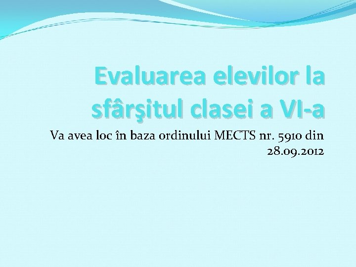 Evaluarea elevilor la sfârşitul clasei a VI-a Va avea loc în baza ordinului MECTS