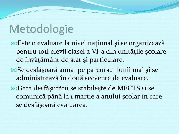 Metodologie Este o evaluare la nivel naţional şi se organizează pentru toţi elevii clasei