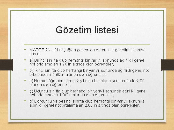 Gözetim listesi • MADDE 23 – (1) Aşağıda gösterilen öğrenciler gözetim listesine alınır: •