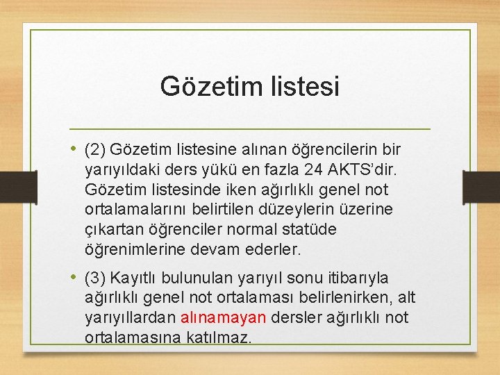 Gözetim listesi • (2) Gözetim listesine alınan öğrencilerin bir yarıyıldaki ders yükü en fazla