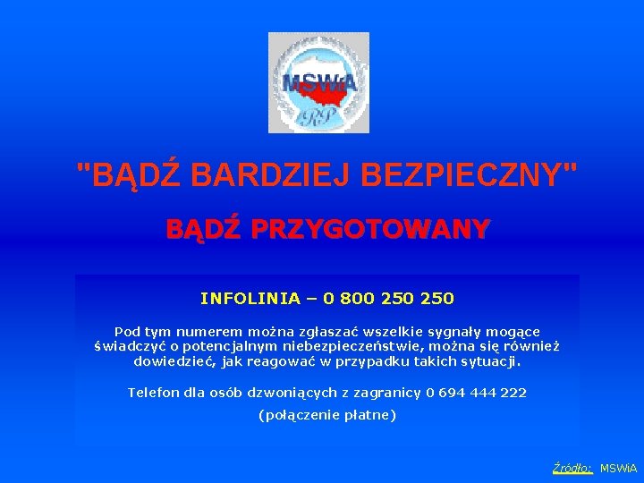 "BĄDŹ BARDZIEJ BEZPIECZNY" BĄDŹ PRZYGOTOWANY INFOLINIA – 0 800 250 Pod tym numerem można