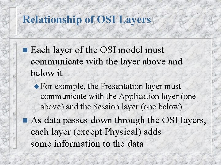 Relationship of OSI Layers n Each layer of the OSI model must communicate with