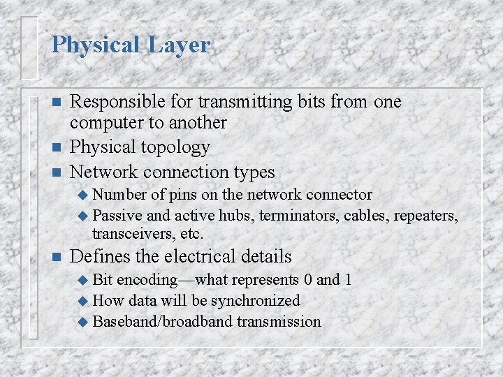 Physical Layer n n n Responsible for transmitting bits from one computer to another