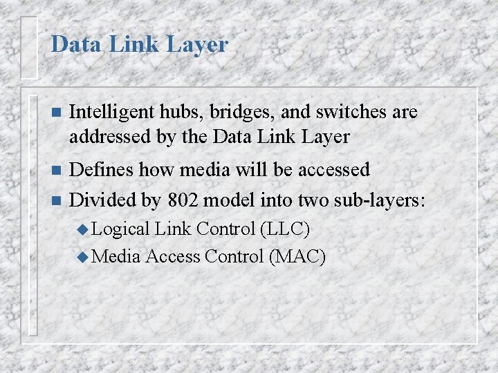 Data Link Layer n Intelligent hubs, bridges, and switches are addressed by the Data