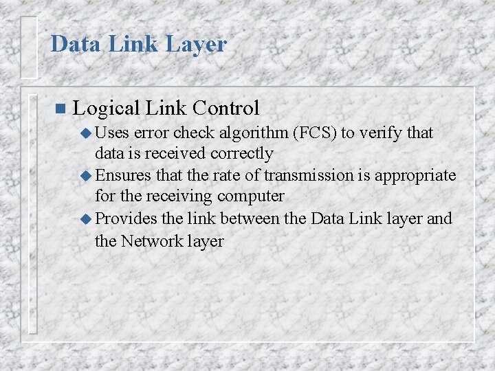 Data Link Layer n Logical Link Control u Uses error check algorithm (FCS) to