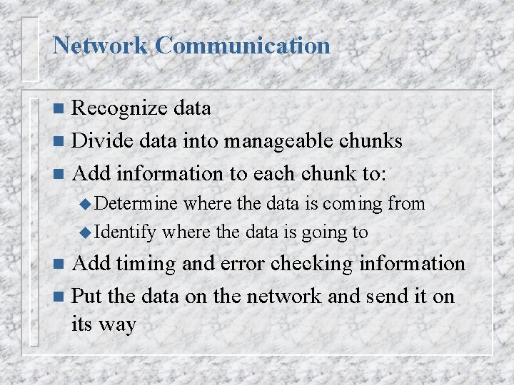 Network Communication Recognize data n Divide data into manageable chunks n Add information to