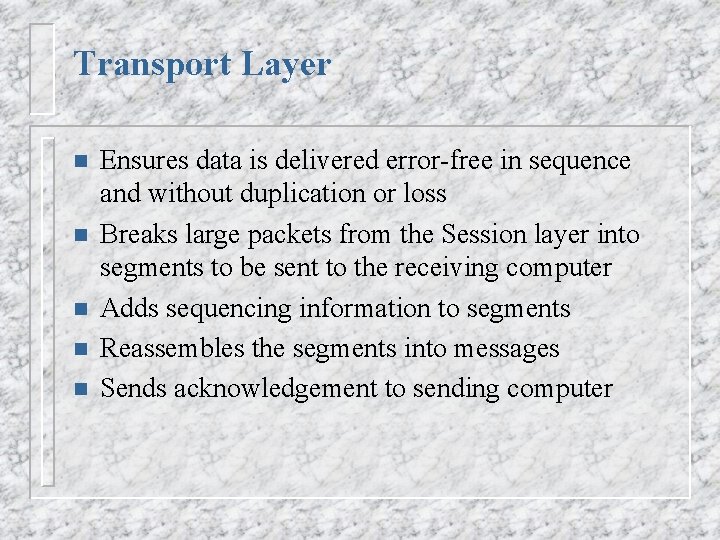 Transport Layer n n n Ensures data is delivered error-free in sequence and without