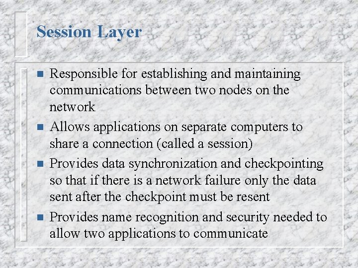 Session Layer n n Responsible for establishing and maintaining communications between two nodes on