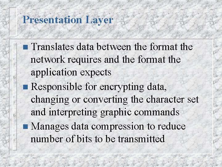 Presentation Layer n Translates data between the format the network requires and the format