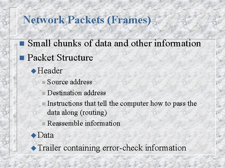 Network Packets (Frames) Small chunks of data and other information n Packet Structure n