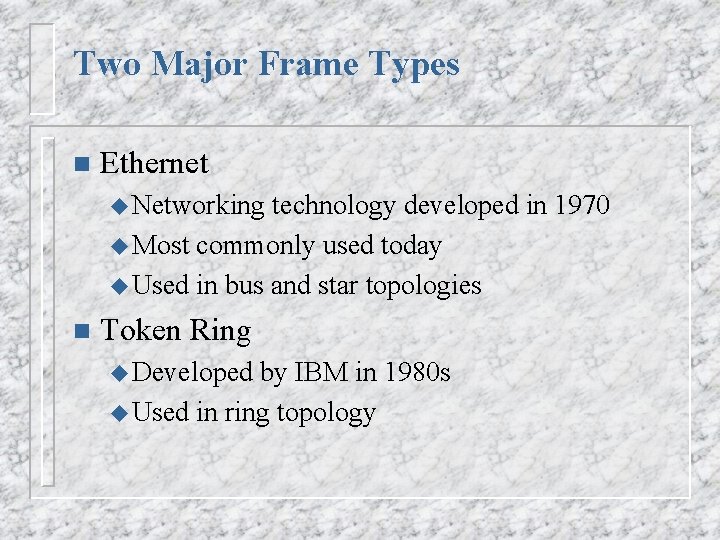 Two Major Frame Types n Ethernet u Networking technology developed in 1970 u Most