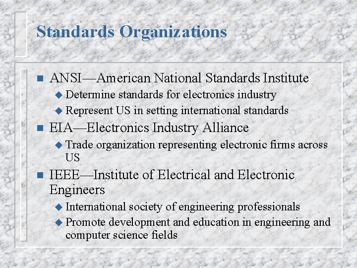 Standards Organizations n ANSI—American National Standards Institute u Determine standards for electronics industry u